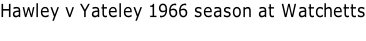Hawley v Yateley 1966 season at Watchetts